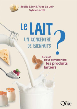 LAIT (LE) , UN CONCENTRE DE BIENFAITS ? - 50 CLES POUR COMPRENDRE LES PRODUITS LAITIERS - LEONIL/LE LOIR - QUAE