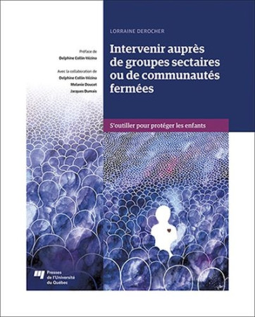 INTERVENIR AUPRES DE GROUPES SECTAIRES OU DE COMMUNAUTES FERMEES - DEROCHER LORRAINE - PU QUEBEC