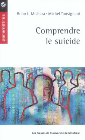 COMPRENDRE LE SUICIDE - MISHARA - PU MONTREAL