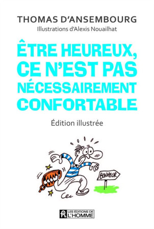 ETRE HEUREUX, CE N-EST PAS NECESSAIREMENT CONFORTABLE (EDITION ILLUSTREE) - D-ANSEMBOURG - HOMME (DE L')