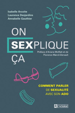 ON SEXPLIQUE CA ! COMMENT PARLER DE SEXUALITE AVEC SON ADO - ARCOITE ISABELLE - L HOMME