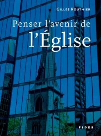 PENSER L-AVENIR DE L-EGLISE - ROUTHIER GILLE - FIDES