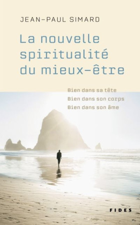 NOUVELLE SPIRITUALITE DU MIEUX-ETRE (LA) - BIEN DANS SA TETE, BIEN DANS SON CORPS, BIEN DANS SON AME - SIMARD JEAN-PAUL - FIDES