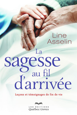 SAGESSE AU FIL D-ARRIVEE - ASSELIN LINE - LES ÉDITIONS QUÉBEC-LIVRES