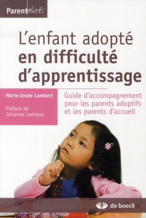 ENFANT ADOPTE EN DIFFICULTE D-APPRENTISSAGE GUIDE D-ACCOMPAGNEMENT POUR LES PARENTS (L- - XXX - DE BOECK