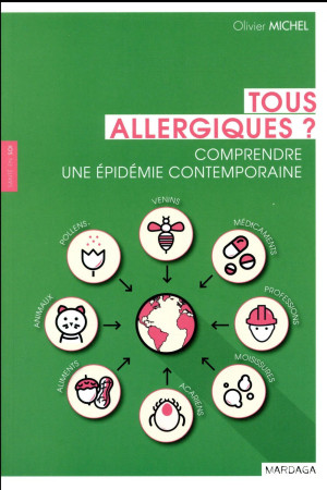 TOUS ALLERGIQUES. COMPRENDRE UNE EPIDEMIE CONTEMPORAINE - MICHEL OLIVIER - Mardaga