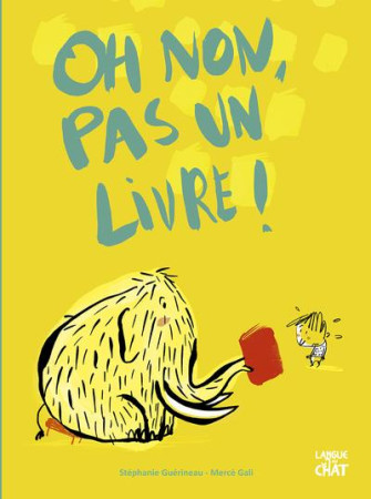 OH NON, PAS UN LIVRE ! MES BEAUX ALBUMS - GUEINEAU STEPHANIE - LANGUE AU CHAT