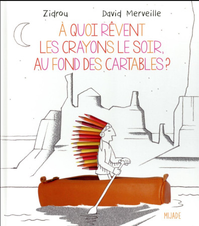 A QUOI REVENT LES CRAYONS LE SOIR AU FOND DES CARTABLES - MERVEILLE DAVID - Mijade