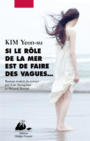 SI LE ROLE DE LA MER EST DE FAIRE DES VAGUES... - KIM YEON-SU - P. Picquier