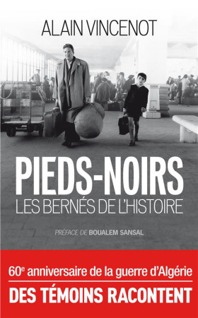 PIEDS NOIRS, BERNES DE L-HISTOIRE - VINCENOT ALAIN - Archipel