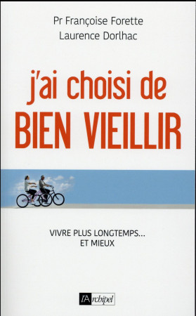 J-AI CHOISI DE BIEN VIEILLIR - FORETTE FRANCOISE - Archipel