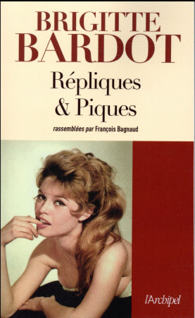 REPLIQUES ET PIQUES - BARDOT BRIGITTE - Archipel