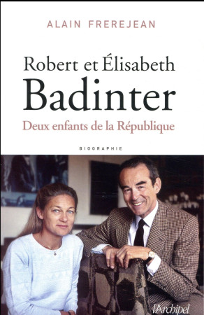 ROBERT ET ELISABETH BADINTER - FREREJEAN ALAIN - ARCHIPEL