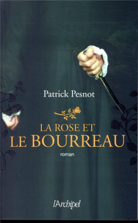 ROSE ET LE BOURREAU - PESNOT PATRICK - ARCHIPEL