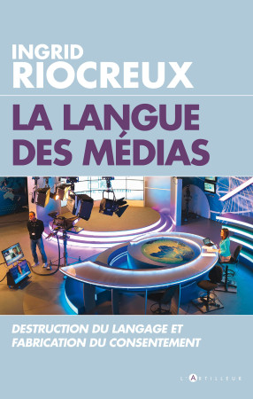 LA LANGUE DES MEDIAS - Ingrid Riocreux - ARTILLEUR