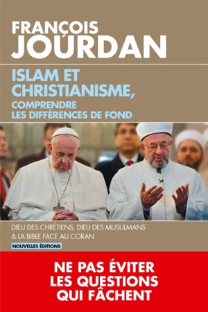 ISLAM ET CHRISTIANISME, COMPRENDRE LES DIFFERENCES DE FOND - JOURDAN FRANCOIS - EDITIONS DU TOUCAN