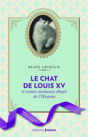 CHAT DE LOUIS XV ET AUTRES ANIMAUX CHOYES DE L-HISTOIRE - GRIMAUD RENEE - Editions Prisma