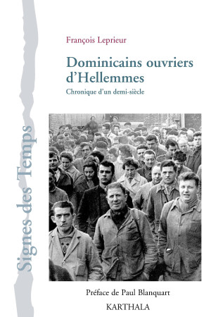 DOMINICAINS OUVRIERS D-HELLEMMES. CHRONIQUE D-UN DEMI-SIECLE - François Leprieur - KARTHALA