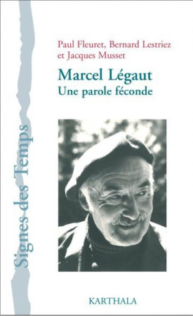 MARCEL LEGAUT. UNE PAROLE FECONDE - PAUL FLEURET/BERNARD - Karthala