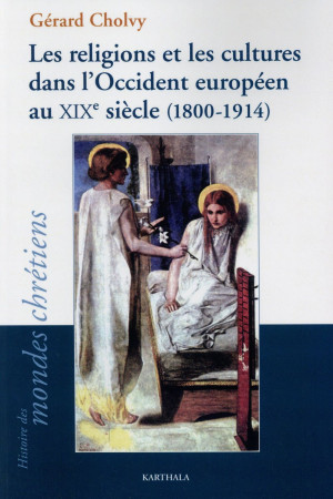 RELIGIONS ET LES CULTURES DANS LA OCCIDENT EUROPEEN AU XIXE SIECLE (1800-1914) - CHOLVY GERARD - Karthala