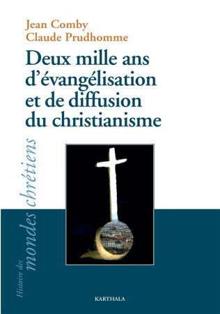 DEUX MILLE ANS D-EVANGELISATION ET DE DIFFUSION DU CHRISTIANISME - COMBY/PRUDHOMME - KARTHALA