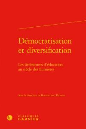 DEMOCRATISATION DIVERSIFICATION / LITTERATURES D-EDUCATION AU SIECLE LUMIERES - COLLECTIF - Classiques Garnier