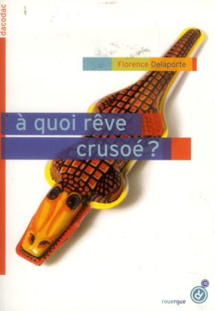 A QUOI REVE CRUSOE ? - DELAPORTE FLORENCE - ROUERGUE