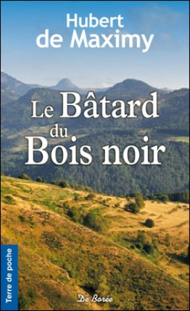 BATARD DU BOIS NOIR (LE) - MAXIMY HUBERT DE - DE BOREE