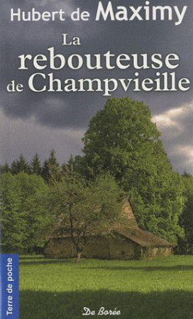 REBOUTEUSE DE CHAMPVIEILLE (LA) - MAXIMY HUBERT DE - DE BOREE