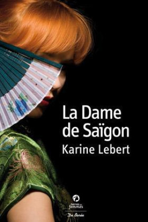 DAME DE SAIGON (LA) - LEBERT KARINE - Ed. De Borée