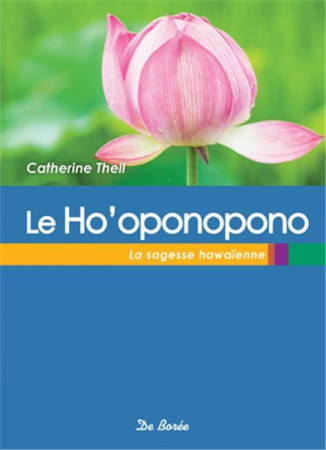 HO OPONOPONO (LE) /  LA SAGESSE HAWAIENNE - THEIL CATHERINE - Ed. De Borée