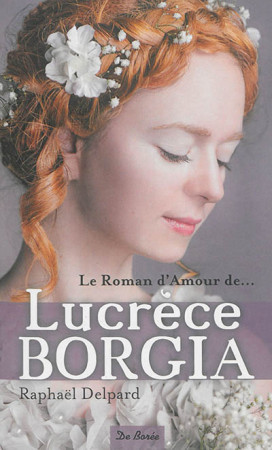 LUCRECE BORGIA - DELPARD RAPHAEL - Ed. De Borée