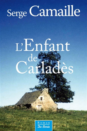 ENFANT DU CARLADES - CAMAILLE SERGE - Ed. De Borée