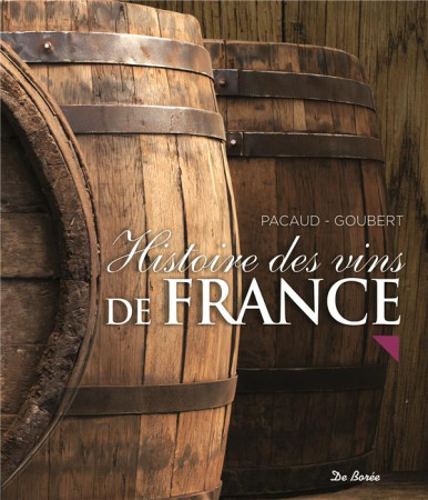 HISTOIRE DES VINS DE FRANCE - PACAUD-GOUBERT - Ed. De Borée