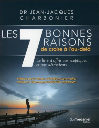 7 BONNES RAISONS DE CROIRE A L-AU DELA - CHARBONIER (DR) J-J. - TREDANIEL