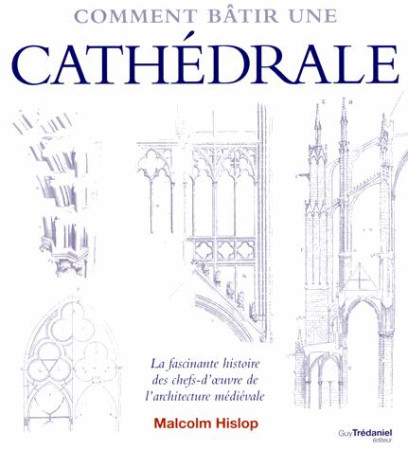 COMMENT BATIR UNE CATHEDRALE - HISLOP MALCOLM - G. Trédaniel