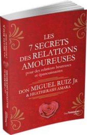 7 SECRETS DES RELATIONS AMOUREUSES POUR DES RELATIONS HEUREUSES ET EPANOUISSANTES - DON RUIZ MIGUEL - TREDANIEL