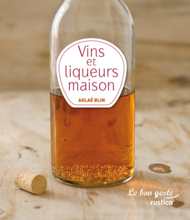 VINS ET LIQUEURS MAISON - Aglaé Blin - RUSTICA