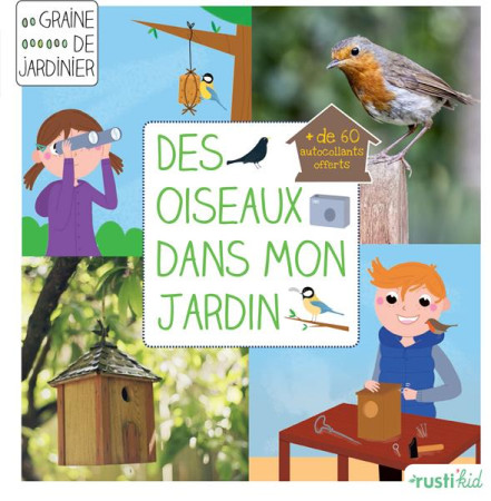 DES OISEAUX DANS MON JARDIN - LESAFFRE GUILHEM - Rusti'kid