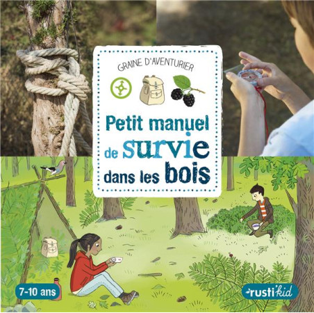 PETIT MANUEL DE SURVIE DANS LES BOIS - LUCHESI MICHEL ET LANQUETIN AN - Rusti'kid