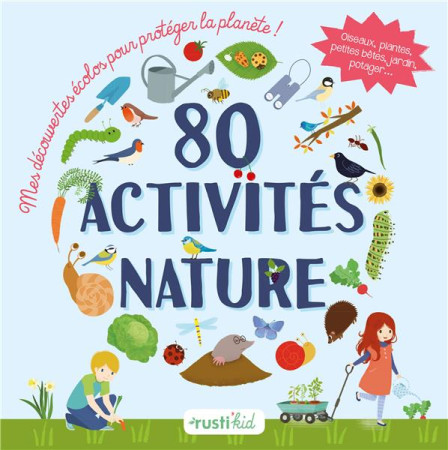 80 ACTIVITES NATURE : MES DECOUVERTES ECOLOS POUR PROTEGER LA PLANETE ! - XXX - RUSTICA