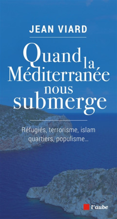 QUAND LA MEDITERRANEE NOUS SUBMERGE - VIARD JEAN - Ed. de l'Aube