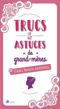 TRUCS ET ASTUCES DE GRAND-MERES, TOUS LEURS SECRETS - KETCHELL ROBERT - Artémis