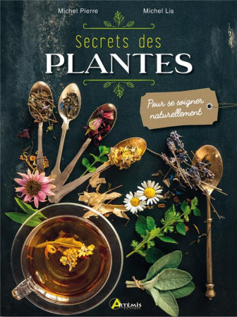 SECRETS DES PLANTES / POUR SE SOIGNER NATURELLEMENT - PIERRE M. - ARTEMIS