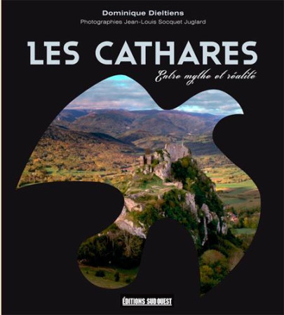 CATHARES, ENTRE MYTHE ET REALITE - DIELTIENS DOMINIQUE - Sud-Ouest