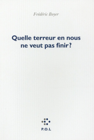 QUELLE TERREUR EN NOUS NE VEUT PAS FINIR - BOYER FREDERIC - POL