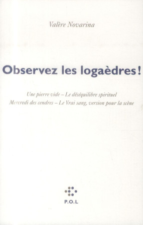 OBSERVEZ LES LOGAEDRES ! (LE VRAI SANG, VER SION POUR LA SCENE E - NOVARINA VALERE - POL