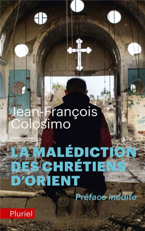 MALEDICTION DES CHRETIENS D-ORIENT - COLOSIMO J-F. - PLURIEL