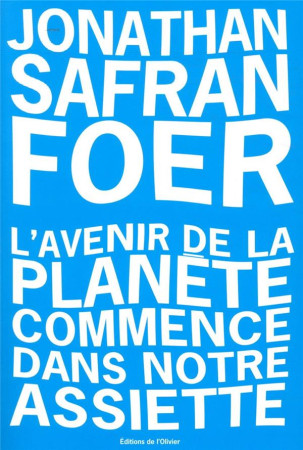 AVENIR DE LA PLANETE COMMENCE DANS NOTRE ASSIETTE (L-) - SAFRAN FOER JONATHAN - OLIVIER