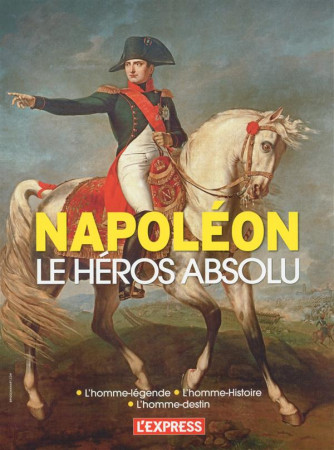 NAPOLEON LE HEROS ABSOLU - COLLECTIF - L'Express éditions